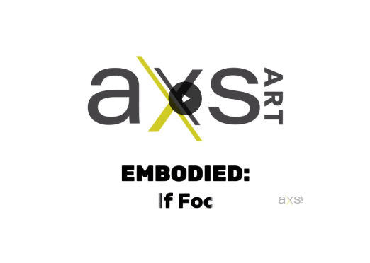 AXS Art Embodied: If Foc